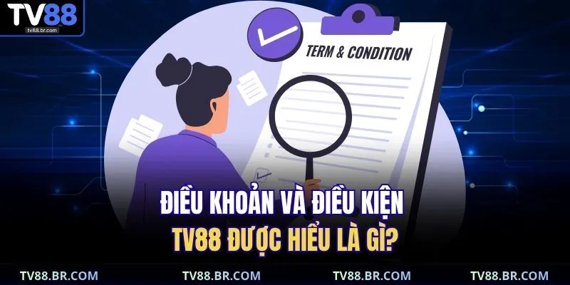 Điều khoản và điều kiện TV88 được hiểu là gì?